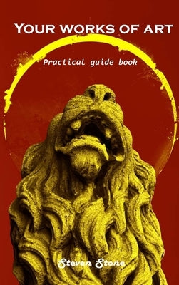 Your works of art: Practical guide book by Steven Stone