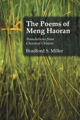 The Poems of Meng Haoran: Translations from Classical Chinese by Miller, Bradford S.