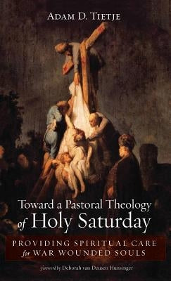 Toward a Pastoral Theology of Holy Saturday by Tietje, Adam D.