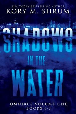 Shadows In The Water Omnibus Volume 1: Books 1 - 3 by Shrum, Kory M.