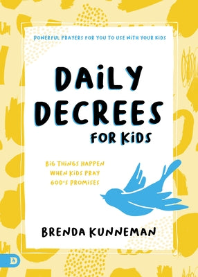 Daily Decrees for Kids: Big Things Happen When Kids Speak God's Promises by Kunneman, Brenda
