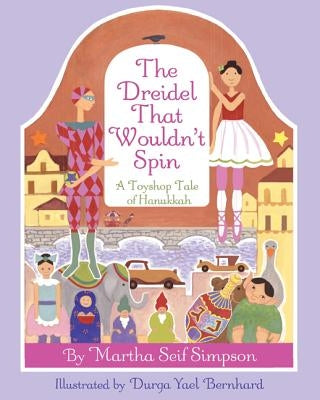 Dreidel That Wouldnt Spin: A Toyshop Tale of Hanukkah by Seif Simpson, Martha