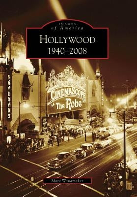 Hollywood, 1940-2008 by Wanamaker, Marc