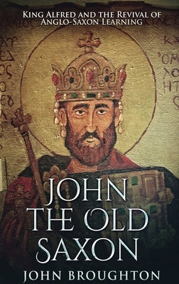 John The Old Saxon: Large Print Hardcover Edition by Broughton, John