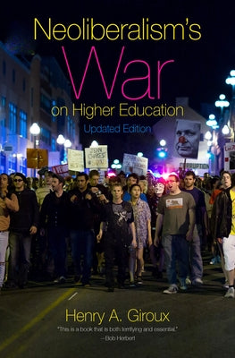 Neoliberalism's War on Higher Education by Giroux, Henry A.
