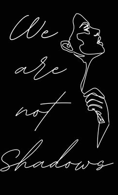 We Are Not Shadows by Fields, Hannah