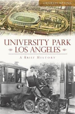 University Park, Los Angeles: A Brief History by Epting, Charles