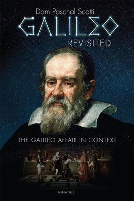 Galileo Revisited: The Galileo Affair in Context by Scotti, Dom Paschal