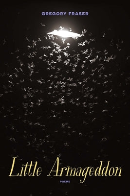 Little Armageddon: Poems by Fraser, Gregory
