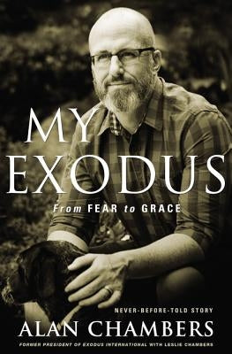 My Exodus: From Fear to Grace by Chambers, Alan