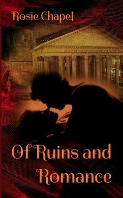 Of Ruins and Romance by Chapel, Rosie