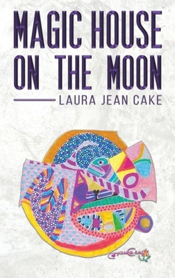 Magic House on the Moon by Cake, Laura Jean