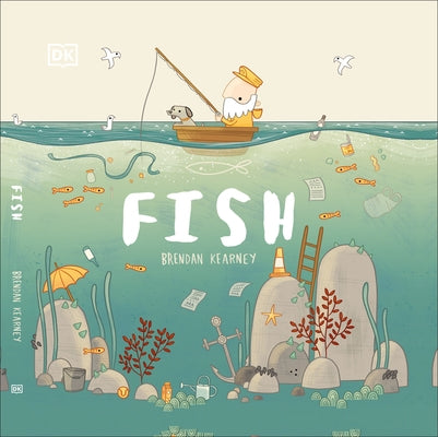 Fish: A Tale about Ridding the Ocean of Plastic Pollution by DK