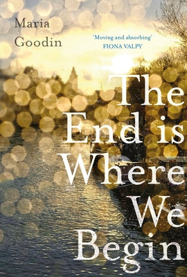 The End Is Where We Begin by Goodin, Maria
