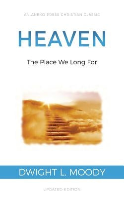 Heaven: The Place We Long For by Moody, Dwight L.