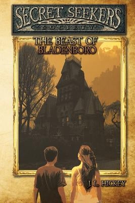 Secret Seekers Society and the Beast of Bladenboro by Hickey, J. L.