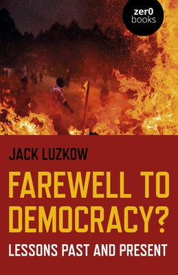 Farewell to Democracy?: Lessons Past and Present by Luzkow, Jack Lawrence