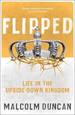 Flipped: Life in the Upside Down Kingdom by Duncan, Malcolm