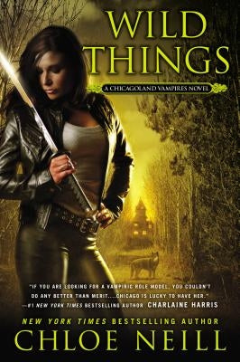 Wild Things: A Chicagoland Vampires Novel by Neill, Chloe