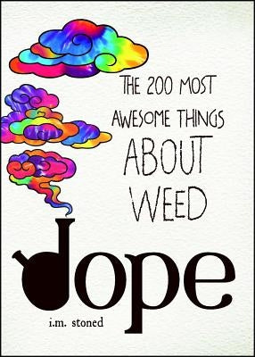 Dope: The 200 Most Awesome Things about Weed by Stoned, I. M.