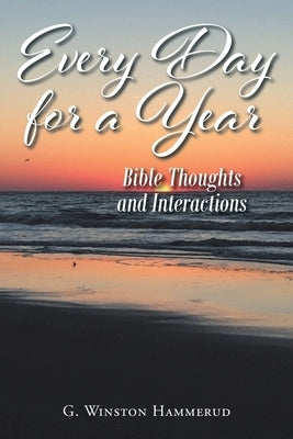 Everyday For A Year: Bible Thoughts And Interactions by Hammerud, G. Winston