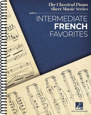 Intermediate French Favorites: The Classical Piano Sheet Music Series by Hal Leonard Publishing Corporation