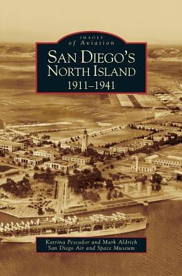 San Diego's North Island: 1911-1941 by Pescador, Katrina
