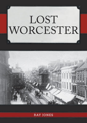 Lost Worcester by Jones, Ray