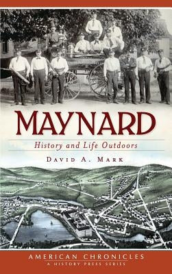 Maynard: History and Life Outdoors by Mark, David a.