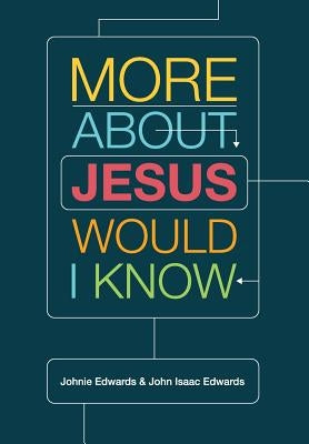 More about Jesus Would I Know by Edwards, Johnie