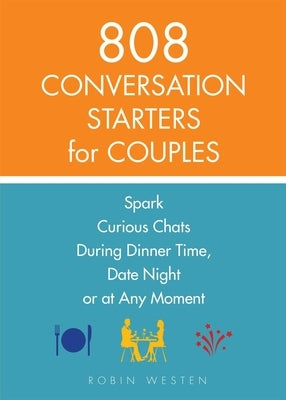 808 Conversation Starters for Couples: Spark Curious Chats During Dinner Time, Date Night or Any Moment by Westen, Robin