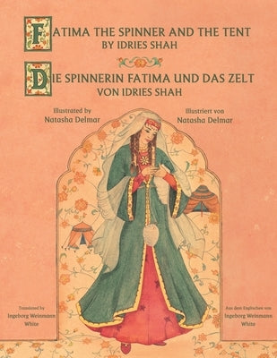 Fatima the Spinner and the Tent -- Die Spinnerin Fatima und das Zelt: English-German Edition by Shah, Idries