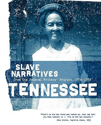 Tennessee Slave Narratives: Slave Narratives from the Federal Writers' Project 1936-1938 by Federal Writers' Project