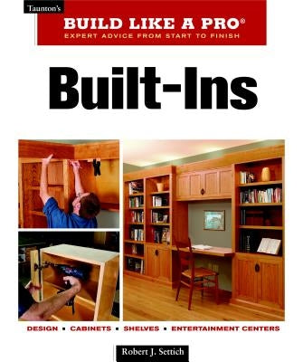 Built-Ins: Expert Advice from Start to Finish by Settich, Robert J.