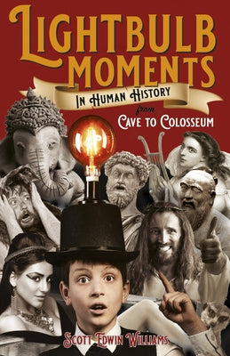 Lightbulb Moments in Human History: From Cave to Colosseum by Williams, Scott Edwin
