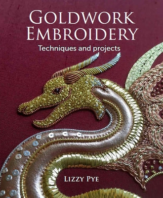 Goldwork Embroidery: Techniques and Projects by Pye, Lizzy