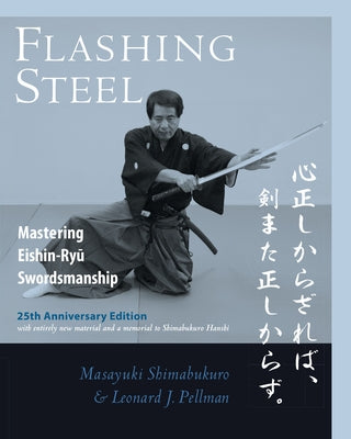 Flashing Steel, 25th Anniversary Edition: Mastering Eishin-Ryu Swordsmanship by Shimabukuro, Masayuki