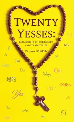 Twenty Yesses: Reflections on the Rosary and Its Mysteries by McNeil, Dennis M.