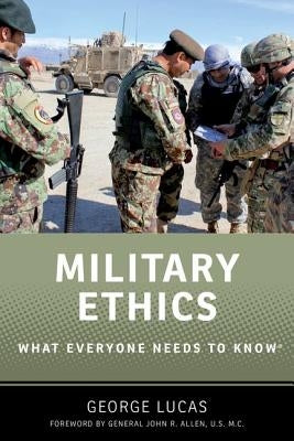 Military Ethics: What Everyone Needs to Know by Lucas, George