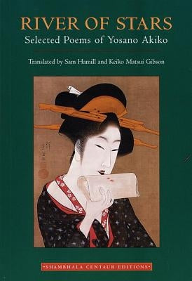 River of Stars: Selected Poems of Yosano Akiko by Akiko, Yosano