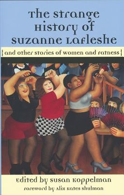 The Strange History of Suzanne Lafleshe: And Other Stories of Women and Fatness by Koppelman, Susan