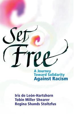 Set Free: A Journey Toward Solidarity Against Racism by Shearer, Tobin Miller