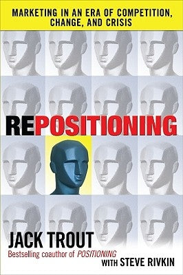 Repositioning: Marketing in an Era of Competition, Change and Crisis by Trout, Jack