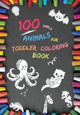 100 Simple Animals for Toddler Coloring Book: Large, Fun & Easy Educational Coloring Pages of Animal for Boys & Girls, Little Kids (age 2-4, 4-6) Pres by Marrow, Philip