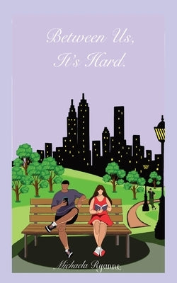 Between Us, It's Hard by Ryanne, Michaela