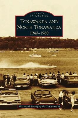 Tonawanda and North Tonawanda: 1940-1960 by Historical Society of the Tonawandas