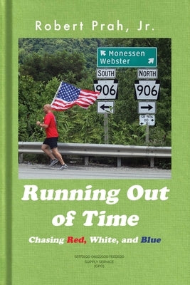 Running Out of Time (B&W Interior): Chasing Red, White, and Blue by Prah, Robert, Jr.