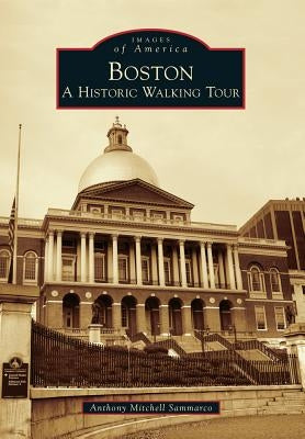 Boston: A Historic Walking Tour by Sammarco, Anthony Mitchell