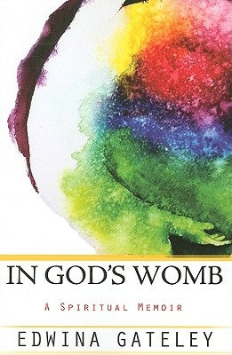 In God's Womb: A Spiritual Memoir by Gateley, Edwina