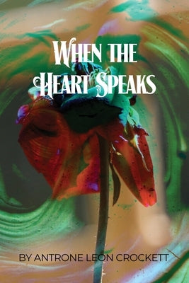 When the Heart Speaks by Crockett, Antrone Leon